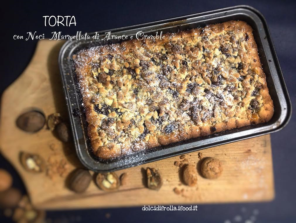 TORTA CON NOCI MARMELLATA DI ARANCE E CRUMBLE