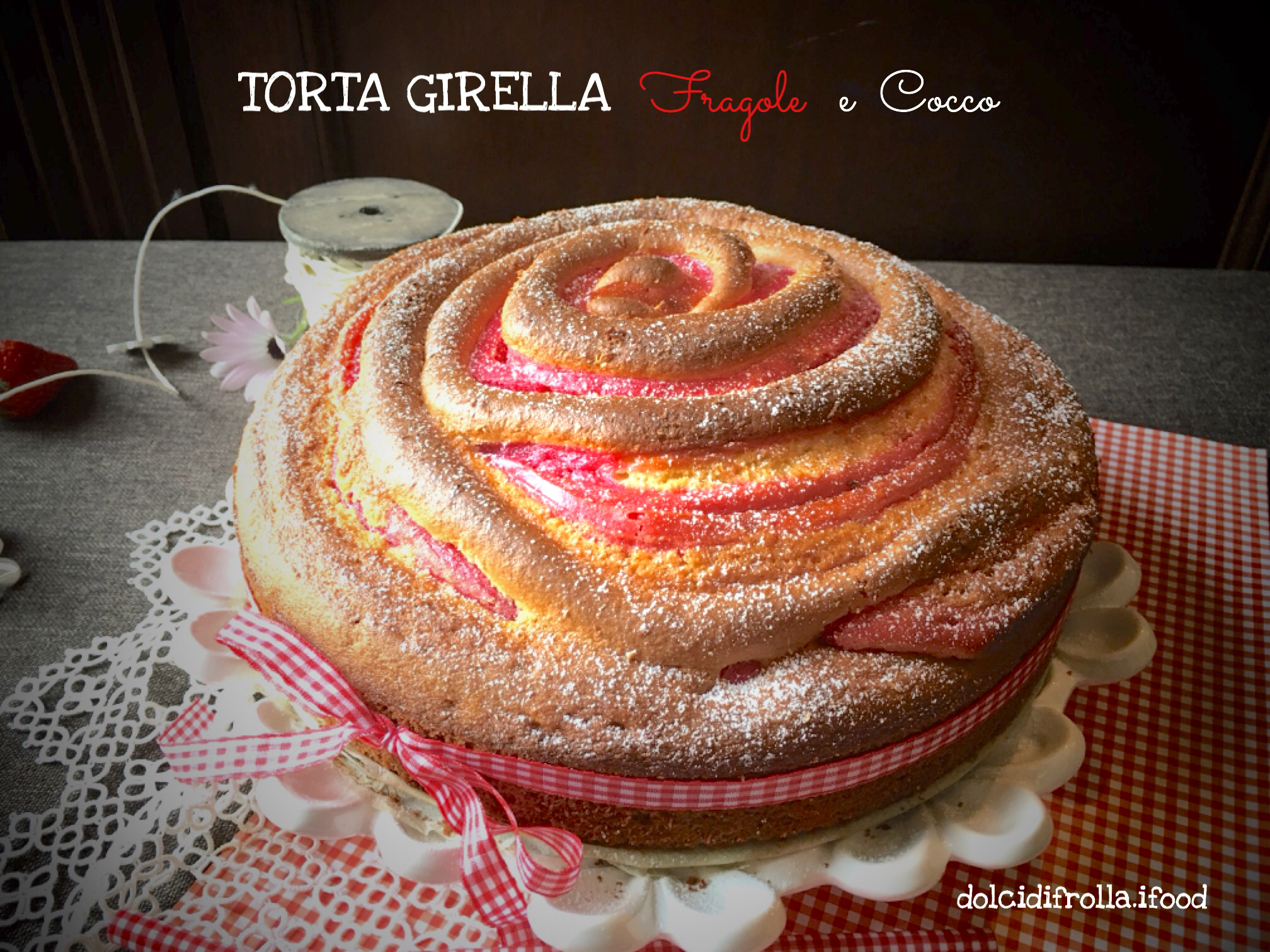 TORTA GIRELLA FRAGOLE E COCCO